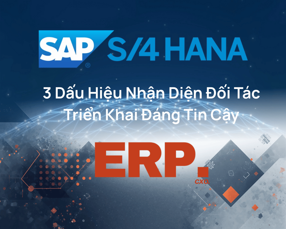 SAP S/4HANA: 3 Dấu Hiệu Nhận Diện Đối Tác Triển Khai Đáng Tin Cậy