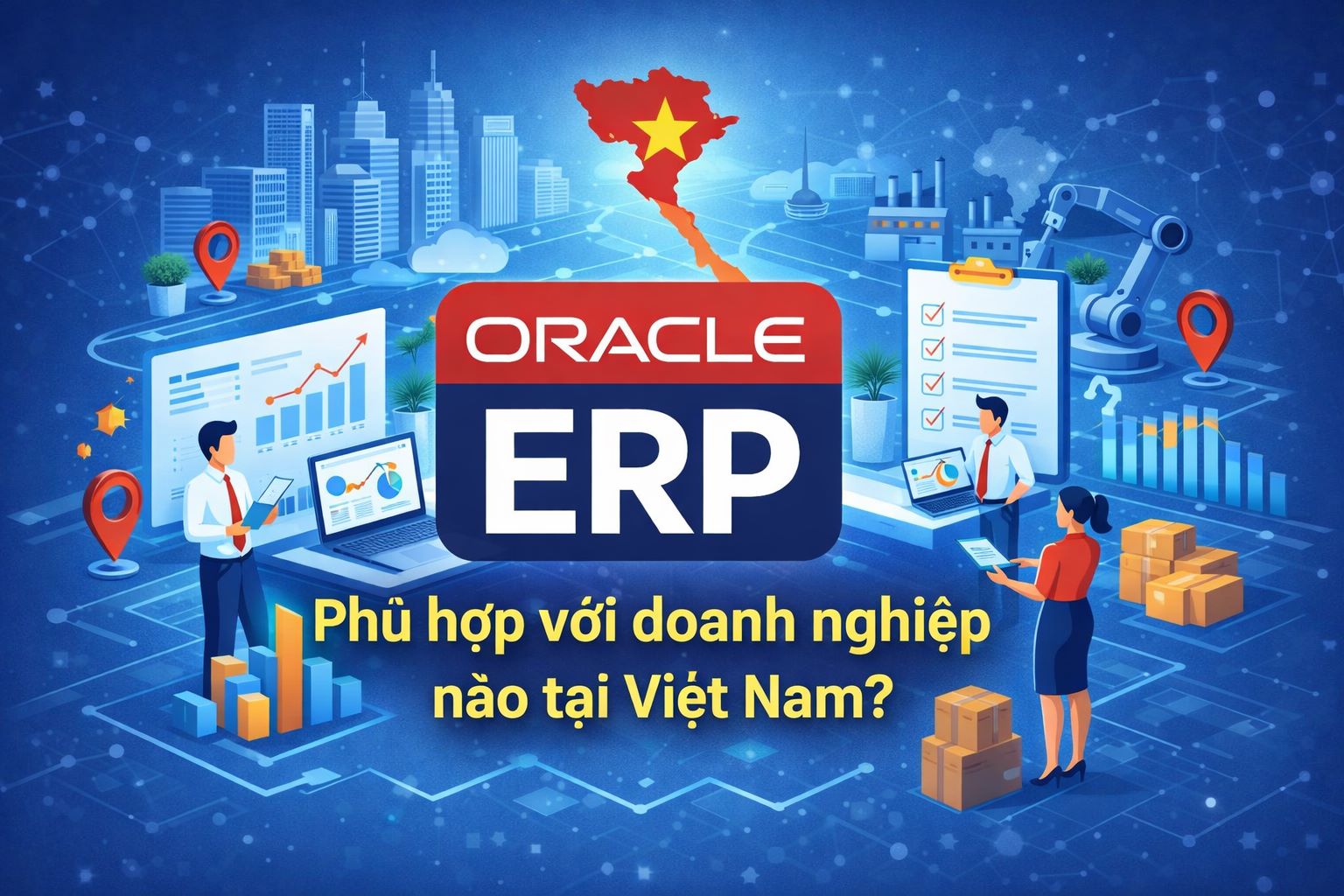 Oracle ERP phù hợp với doanh nghiệp nào tại Việt Nam?