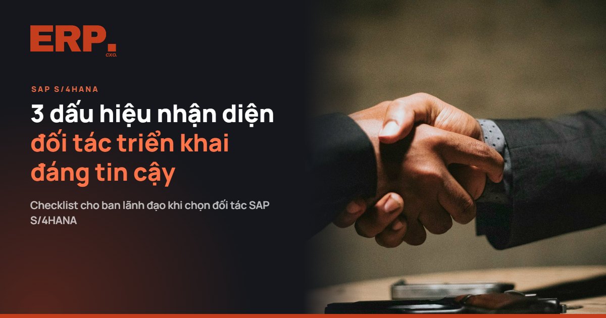 SAP S/4HANA: 3 Dấu Hiệu Nhận Diện Đối Tác Triển Khai Đáng Tin Cậy