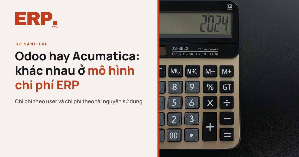 Odoo Hay Acumatica: Khác Nhau Ở Mô Hình Chi Phí ERP