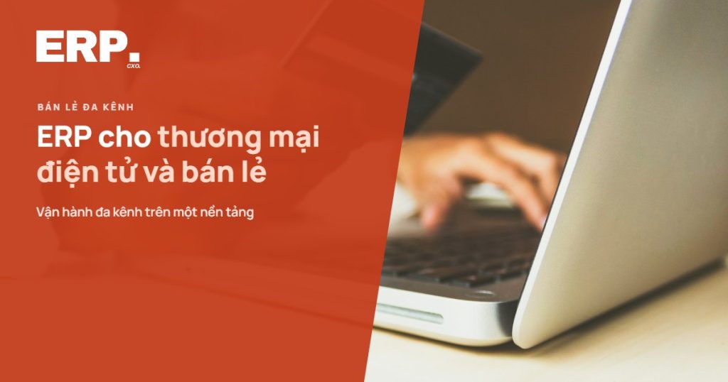 ERP cho thương mại điện tử và bán lẻ - vận hành đa kênh trên một nền tảng