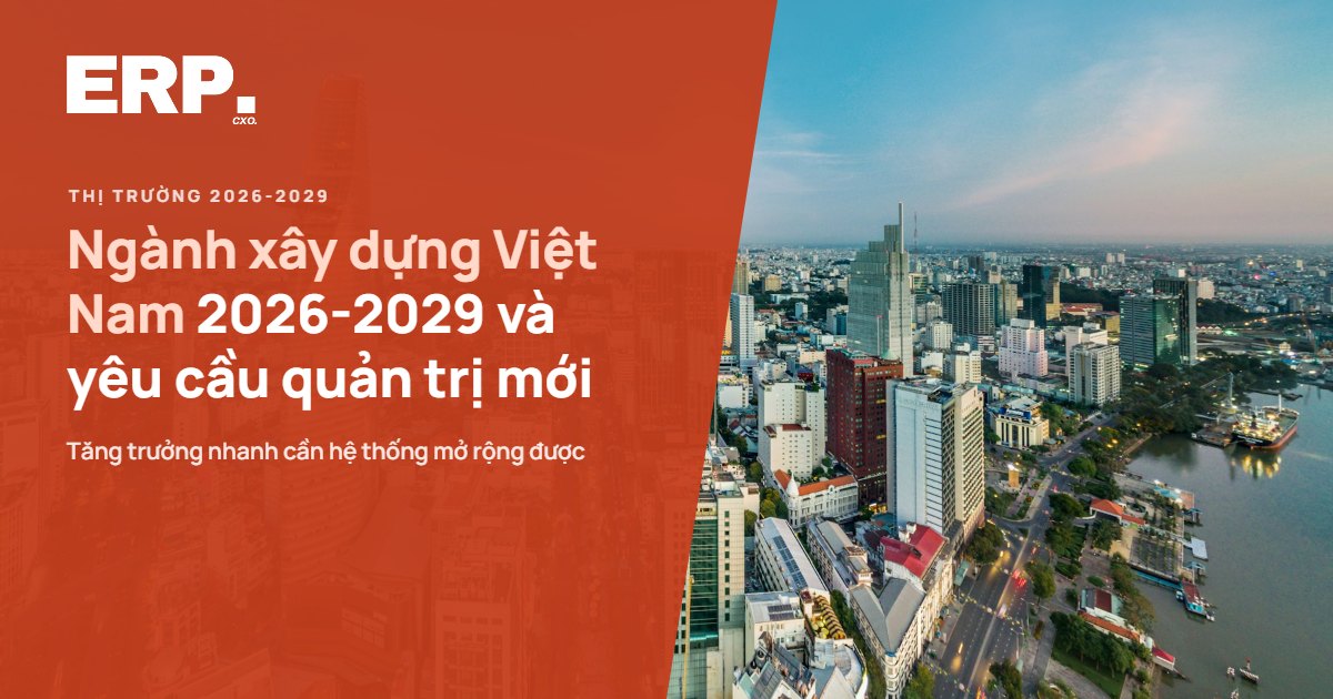 Ngành xây dựng Việt Nam 2026-2029 tăng trưởng và yêu cầu quản trị
