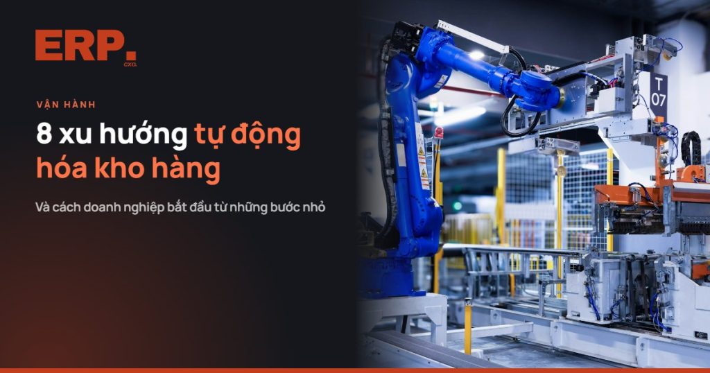 8 xu hướng tự động hóa kho hàng và cách doanh nghiệp bắt đầu